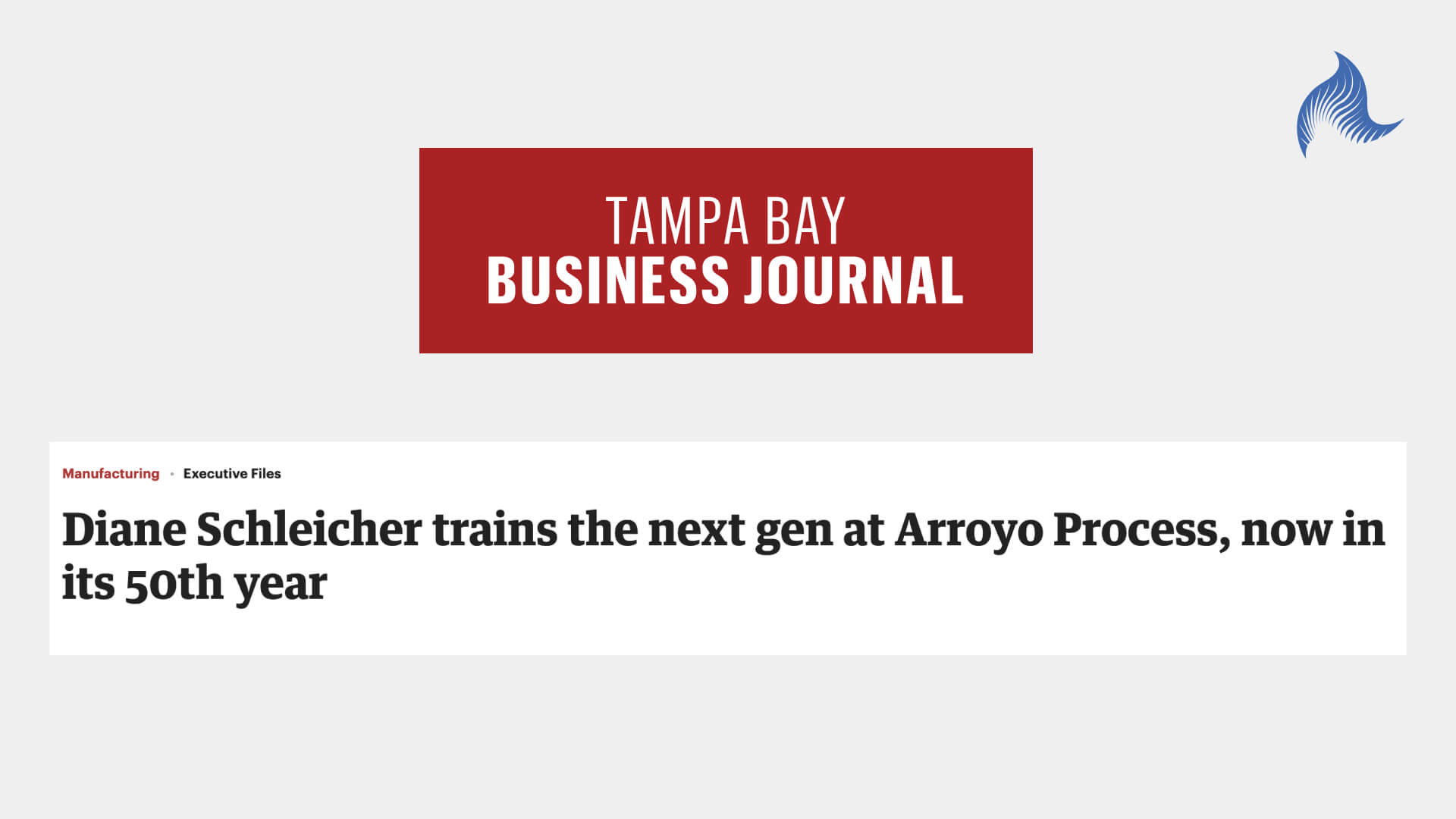 Tampa Bay Business Journal article titled: "Diane Schleicher trains new gen at Arroyo Process, now in its 50th year"